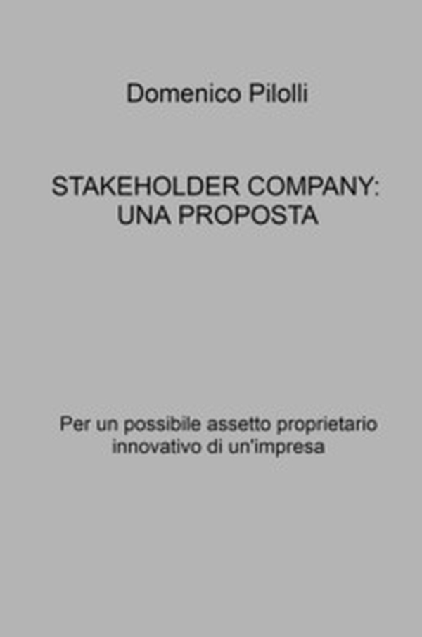 Stakeholder Company: una proposta. Per un possibile assetto proprietario innovativo di un'impresa - Librerie.coop Stakeholder Company: una proposta. Per un possibile assetto proprietario innovativo di un'impresa - Librerie.coop