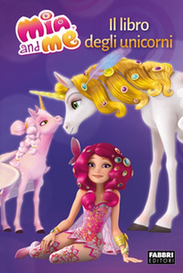 Il libro degli unicorni. Mia and me - Librerie.coop Il libro degli unicorni. Mia and me - Librerie.coop