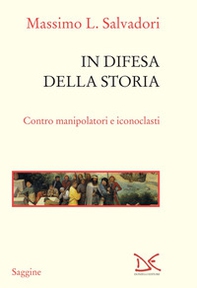 In difesa della storia. Contro manipolatori e iconoclasti - Librerie.coop