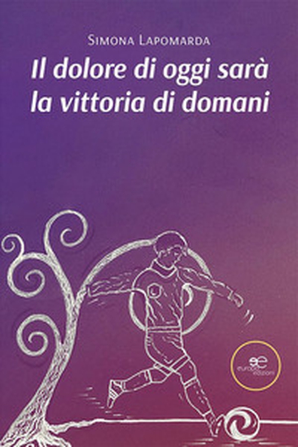 Il dolore di oggi sarà la vittoria di domani - Librerie.coop Il dolore di oggi sarà la vittoria di domani - Librerie.coop
