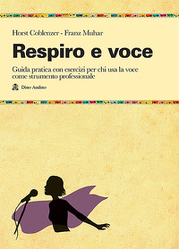 Respiro e voce. Manualetto di istruzioni per usare bene la voce - Librerie.coop Respiro e voce. Manualetto di istruzioni per usare bene la voce - Librerie.coop