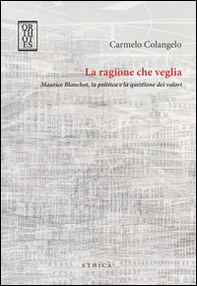 La ragione che veglia. Maurice Blanchot, la politica e la questione dei valori - Librerie.coop La ragione che veglia. Maurice Blanchot, la politica e la questione dei valori - Librerie.coop