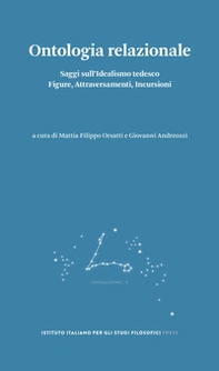 Ontologia relazionale. Saggi sull'idealismo tedesco. Figure, attraversamenti, incursioni - Librerie.coop