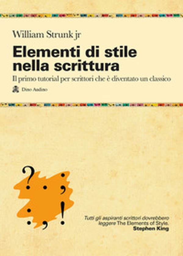 Elementi di stile nella scrittura. Il primo tutorial per scrittori che è diventato un classico - Librerie.coop Elementi di stile nella scrittura. Il primo tutorial per scrittori che è diventato un classico - Librerie.coop