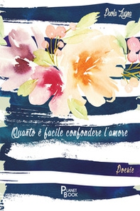 Quanto è facile confondere l'amore - Librerie.coop Quanto è facile confondere l'amore - Librerie.coop