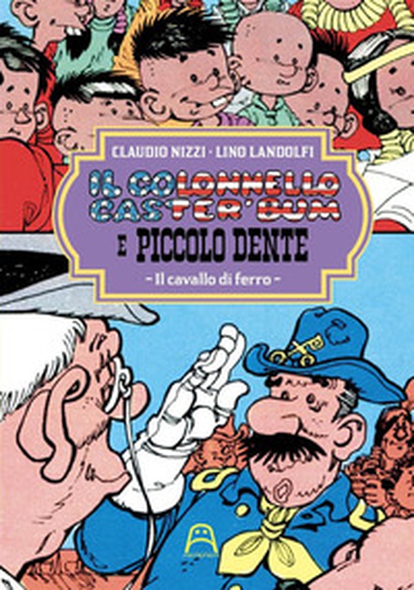 Il colonnello Caster'Bum e Piccolo Dente - Vol. 4 - Librerie.coop Il colonnello Caster'Bum e Piccolo Dente - Vol. 4 - Librerie.coop