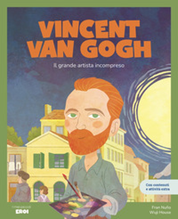 Vincent Van Gogh. Il grande artista incompreso - Librerie.coop Vincent Van Gogh. Il grande artista incompreso - Librerie.coop