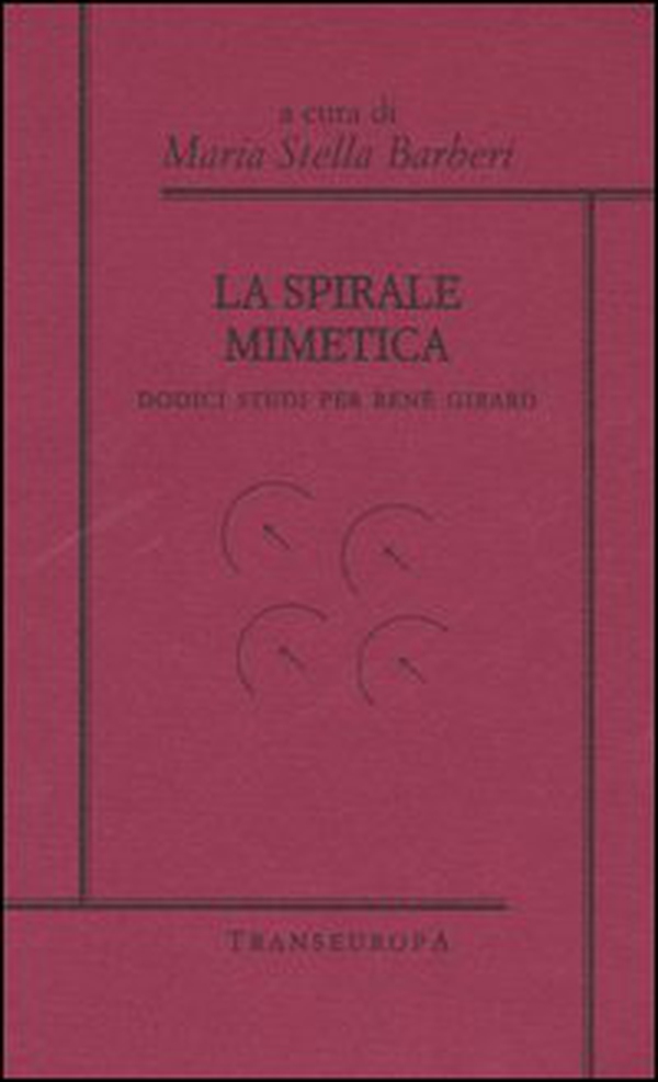 La spirale mimetica. Dodici studi per René Girard - Librerie.coop