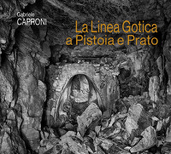La linea Gotica a Pistoia e Prato - Librerie.coop La linea Gotica a Pistoia e Prato - Librerie.coop