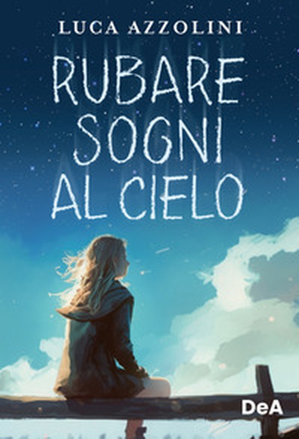 Rubare sogni al cielo - Librerie.coop Rubare sogni al cielo - Librerie.coop