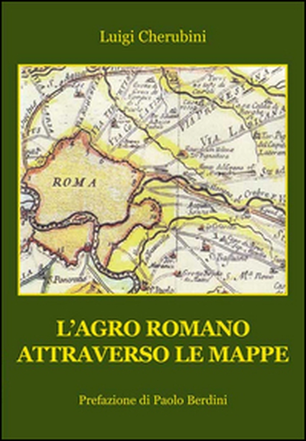 L'Agro Romano attraverso le mappe - Librerie.coop L'Agro Romano attraverso le mappe - Librerie.coop