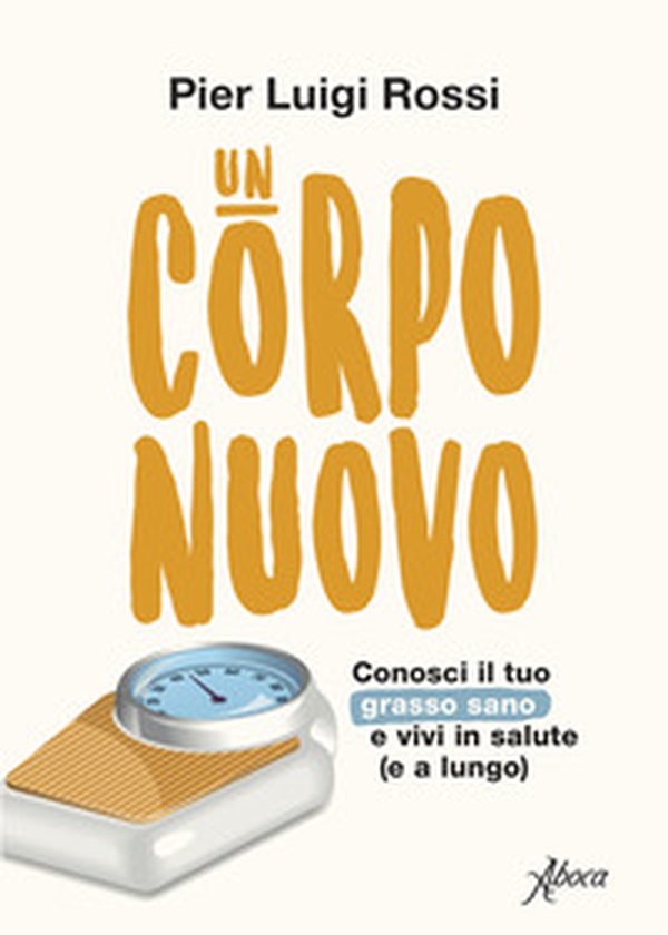 Un corpo nuovo. Conosci il tuo grasso sano e vivi in salute (e a lungo) - Librerie.coop Un corpo nuovo. Conosci il tuo grasso sano e vivi in salute (e a lungo) - Librerie.coop