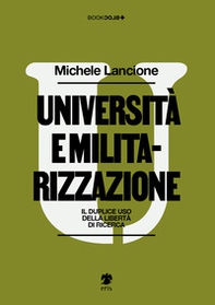 Università e militarizzazione. Il duplice uso della libertà di ricerca - Librerie.coop