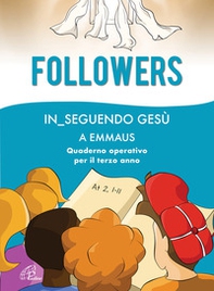Followers. In_seguendo Gesù a Emmaus. Quaderno operativo per il terzo anno - Librerie.coop