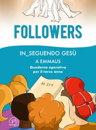 Followers. In_seguendo Gesù a Emmaus. Quaderno operativo per il terzo anno - Librerie.coop Followers. In_seguendo Gesù a Emmaus. Quaderno operativo per il terzo anno - Librerie.coop