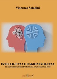 Intelligenza e ragionevolezza. La razionalità umana tra funzione strumentale ed etica - Librerie.coop