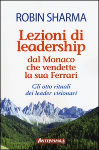 Lezioni di leadership dal monaco che vendette la sua Ferrari. Gli otto rituali dei leader visionari - Librerie.coop Lezioni di leadership dal monaco che vendette la sua Ferrari. Gli otto rituali dei leader visionari - Librerie.coop
