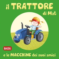 Il trattore di Mat e le macchine dei suoi amici - Librerie.coop Il trattore di Mat e le macchine dei suoi amici - Librerie.coop