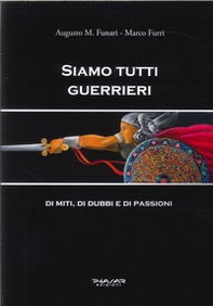 Siamo tutti guerrieri. Di miti, di dubbi e di passioni - Librerie.coop Siamo tutti guerrieri. Di miti, di dubbi e di passioni - Librerie.coop