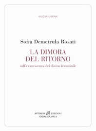 La dimora del ritorno. Sull'evanescenza del divino femminile - Librerie.coop