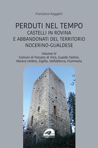 Castelli in rovina e abbandonati del territorio nocerino-gualdese. Comuni di Fossato di Vico, Gualdo Tadino, Nocera Umbra, Sigillo, Valfabbrica, Fiuminata - Vol. 6 - Librerie.coop