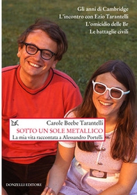 Sotto un sole metallico. La mia vita raccontata a Alessandro Portelli - Librerie.coop