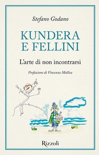 Kundera e Fellini. L'arte di non incontrarsi - Librerie.coop
