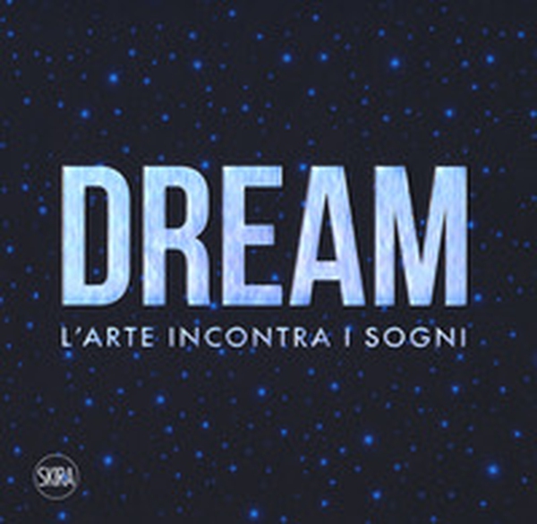 Dream. L'arte incontra i sogni - Librerie.coop Dream. L'arte incontra i sogni - Librerie.coop