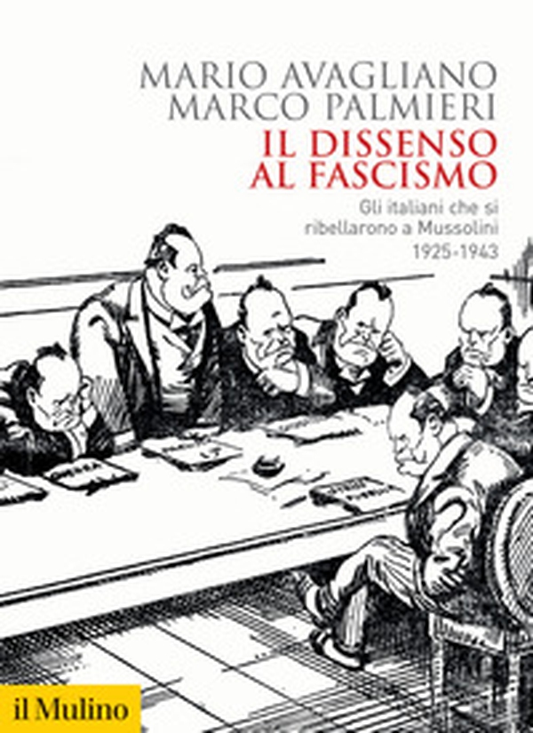 Il dissenso al fascismo. Gli italiani che si ribellarono a Mussolini (1925-1943) - Librerie.coop Il dissenso al fascismo. Gli italiani che si ribellarono a Mussolini (1925-1943) - Librerie.coop
