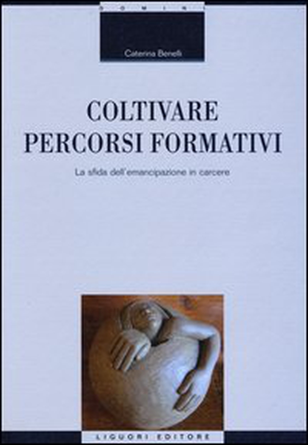 Coltivare percorsi formativi. La sfida dell'emancipazione in carcere - Librerie.coop Coltivare percorsi formativi. La sfida dell'emancipazione in carcere - Librerie.coop