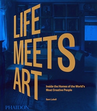 Life meets art. Inside the homes of the world's most creative people - Librerie.coop