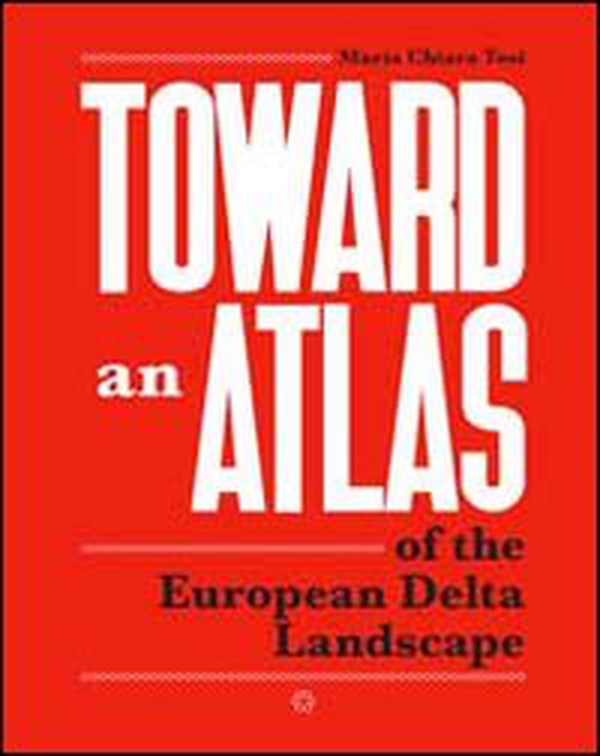 Toward an atlas of the european delta landscape - Librerie.coop Toward an atlas of the european delta landscape - Librerie.coop