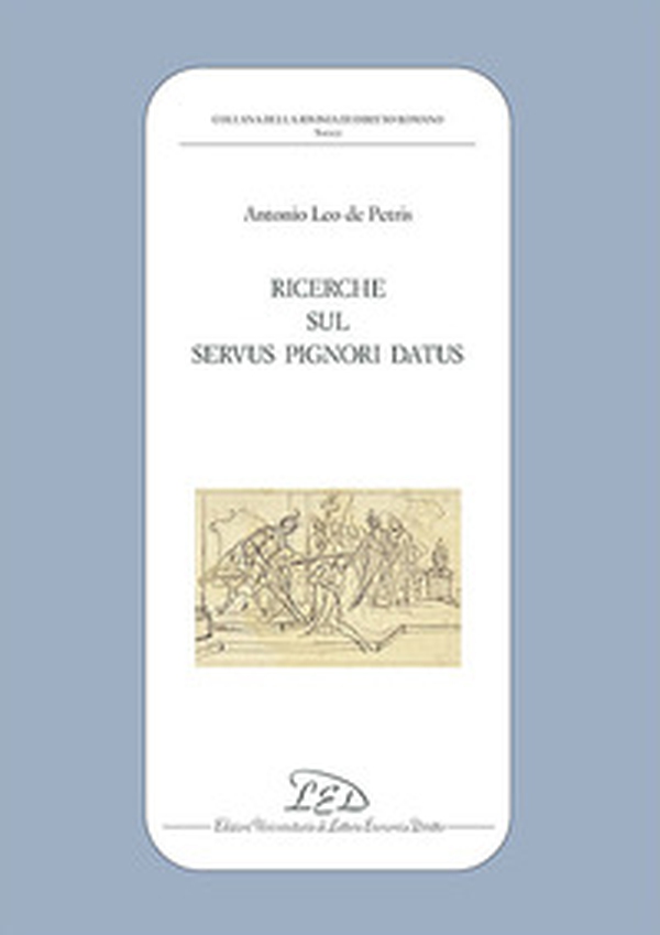 Ricerche sul «servus pignori datus» - Librerie.coop Ricerche sul «servus pignori datus» - Librerie.coop