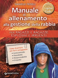 Manuale di allenamento alla gestione della rabbia. Per ragazzi e ragazze esplosivi e irruenti. I segreti di Capitan Gedu - Librerie.coop