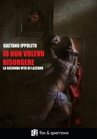Io non volevo risorgere. La seconda vita di Lazzaro - Librerie.coop Io non volevo risorgere. La seconda vita di Lazzaro - Librerie.coop
