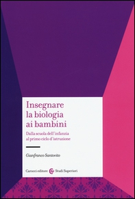 Insegnare la biologia ai bambini. Dalla scuola dell'infanzia al primo ciclo d'istruzione - Librerie.coop