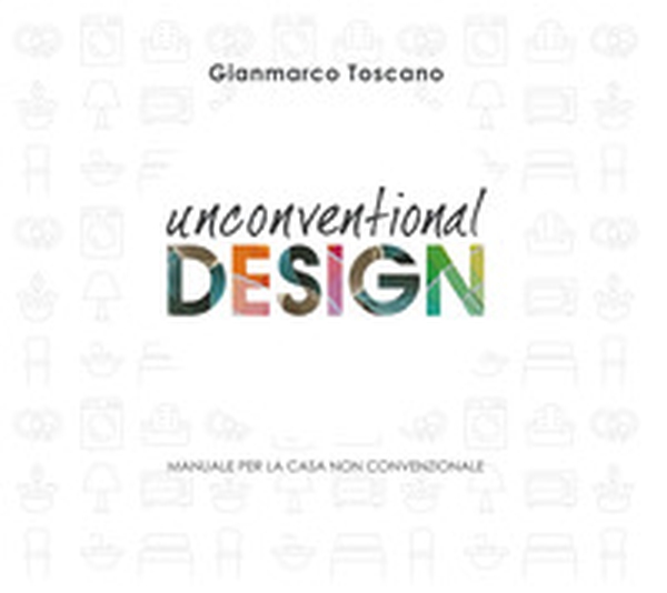 Unconventional Design. Manuale per la casa non convenzionale - Librerie.coop Unconventional Design. Manuale per la casa non convenzionale - Librerie.coop