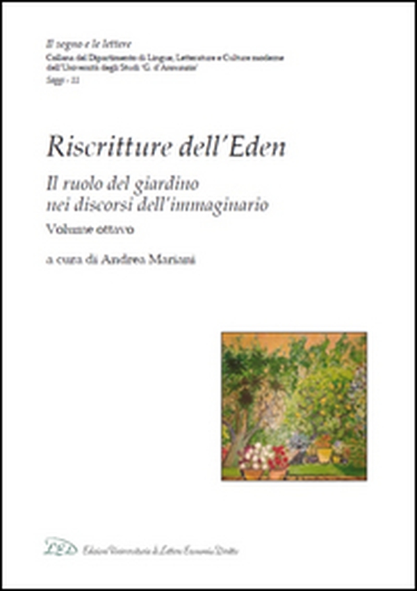 Riscritture dell'Eden. Il ruolo del giardino nei discorsi dell'immaginario. Ediz. italiana e inglese - Librerie.coop Riscritture dell'Eden. Il ruolo del giardino nei discorsi dell'immaginario. Ediz. italiana e inglese - Librerie.coop