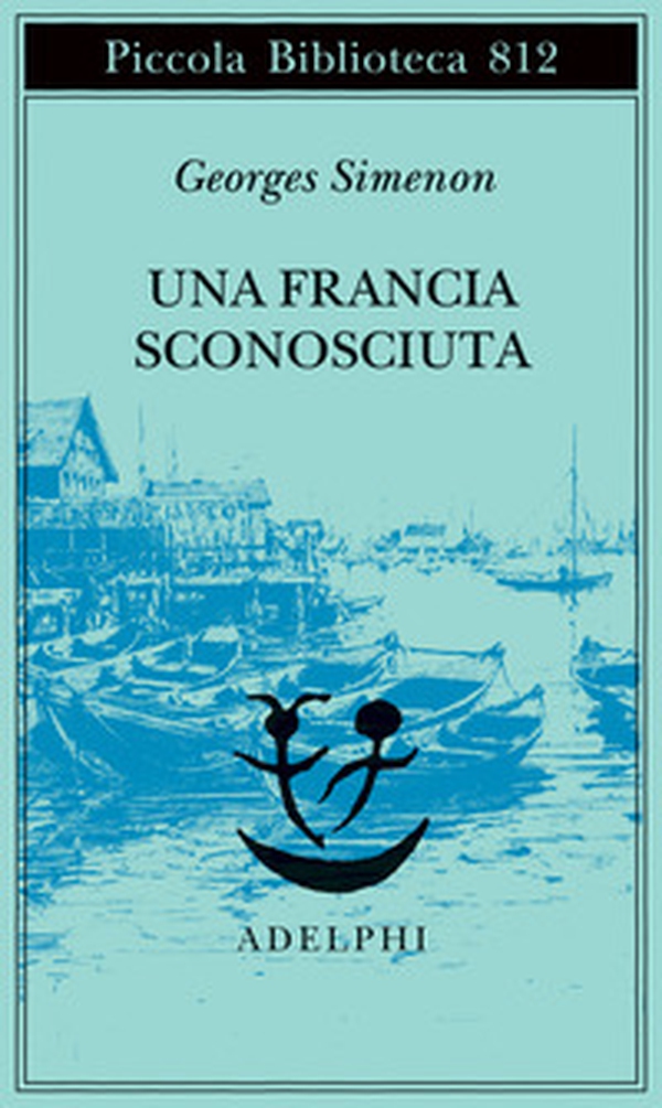 Una Francia sconosciuta o l'avventura tra due sponde - Librerie.coop Una Francia sconosciuta o l'avventura tra due sponde - Librerie.coop