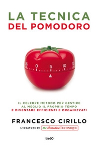 La tecnica del pomodoro. Il celebre metodo per gestire al meglio il proprio tempo e diventare efficienti e organizzati - Librerie.coop La tecnica del pomodoro. Il celebre metodo per gestire al meglio il proprio tempo e diventare efficienti e organizzati - Librerie.coop
