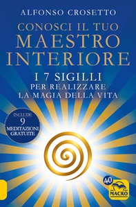 Conosci il tuo maestro interiore. I 7 sigilli per realizzare la magia della vita - Librerie.coop