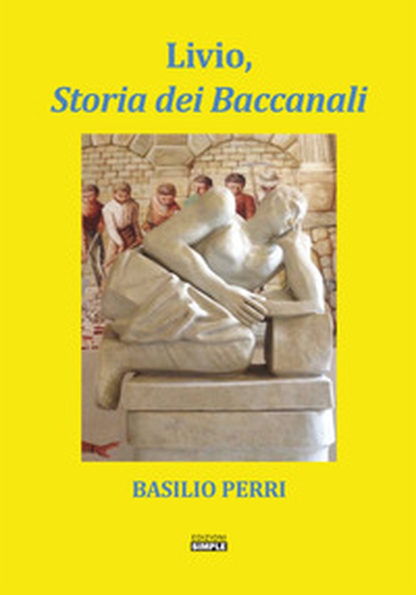 Livio, storia dei Baccanali - Librerie.coop Livio, storia dei Baccanali - Librerie.coop