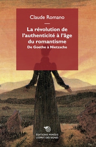 La révolution de l'authenticité à l'âge du romantisme. De Goethe à Nietzsche - Librerie.coop