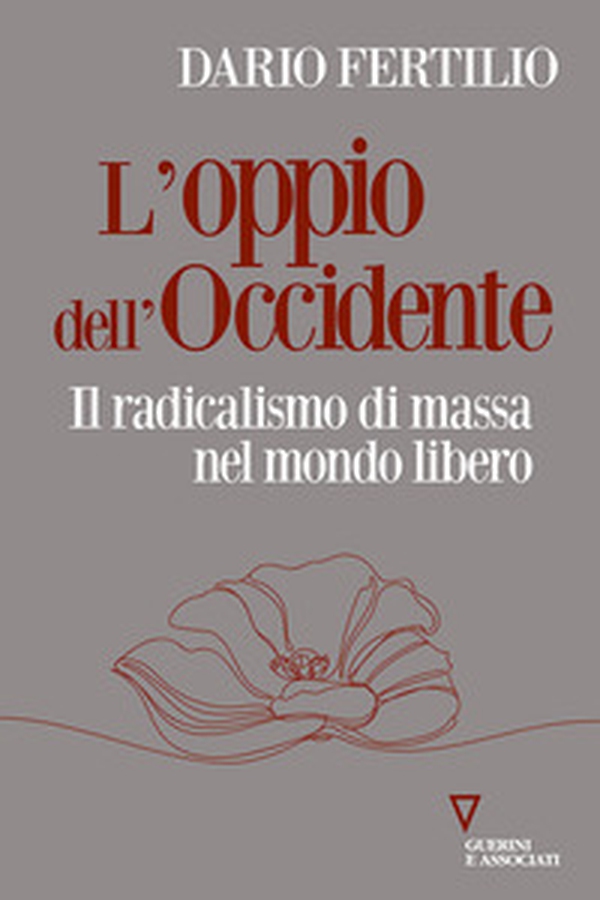 L'oppio dell'Occidente. Il radicalismo di massa nel mondo libero - Librerie.coop