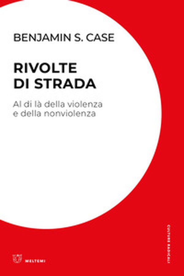 Rivolte di strada. Al di là della violenza e della nonviolenza - Librerie.coop