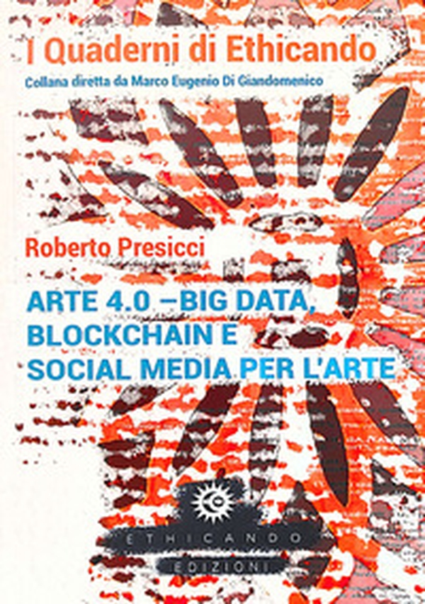 Arte 4.0. Big data, blockchain e social media per l'arte - Librerie.coop Arte 4.0. Big data, blockchain e social media per l'arte - Librerie.coop