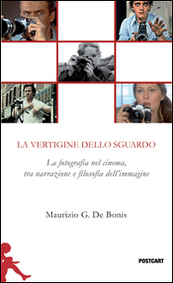 La vertigine dello sguardo. La fotografia nel cinema, tra narrazione e filosofia dell'immagine - Librerie.coop La vertigine dello sguardo. La fotografia nel cinema, tra narrazione e filosofia dell'immagine - Librerie.coop