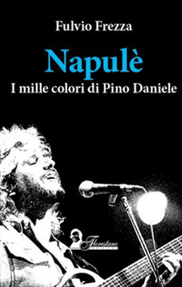 Napulè. I mille colori di Pino Daniele - Librerie.coop Napulè. I mille colori di Pino Daniele - Librerie.coop