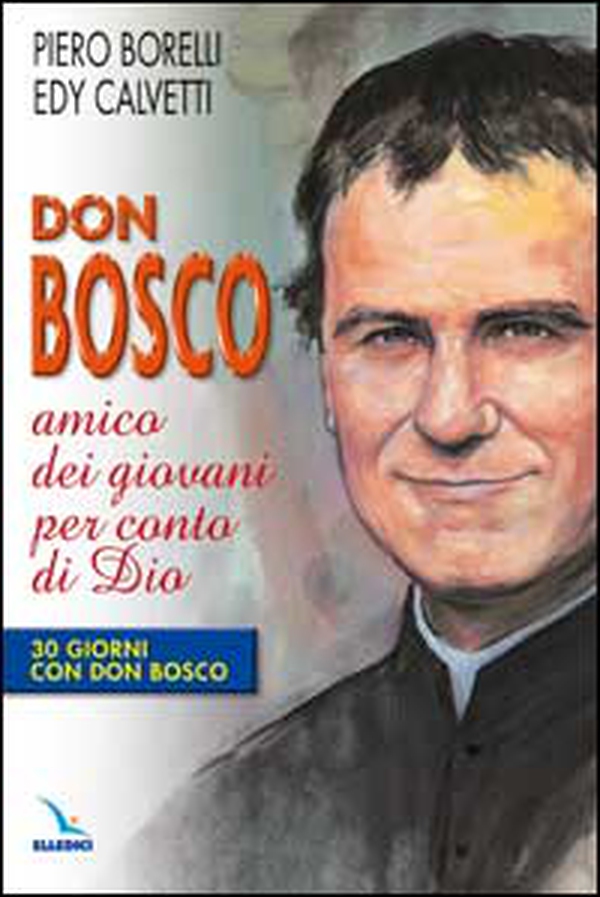 Don Bosco amico dei giovani per conto di Dio. 30 giorni con Don Bosco - Librerie.coop Don Bosco amico dei giovani per conto di Dio. 30 giorni con Don Bosco - Librerie.coop