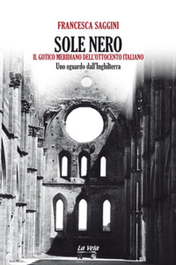 Sole nero. Il Gotico meridiano dell'Ottocento italiano. Uno sguardo dall'Inghilterra - Librerie.coop Sole nero. Il Gotico meridiano dell'Ottocento italiano. Uno sguardo dall'Inghilterra - Librerie.coop